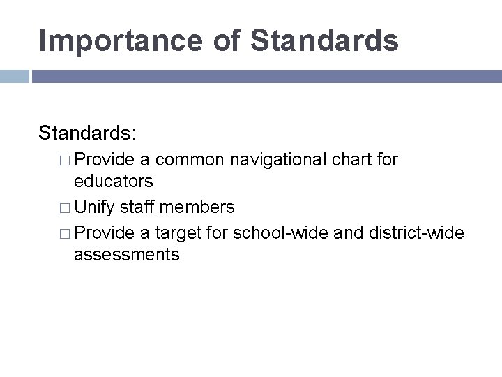 Importance of Standards: � Provide a common navigational chart for educators � Unify staff