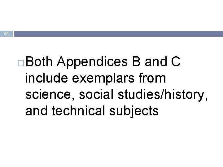 50 Both Appendices B and C include exemplars from science, social studies/history, and technical