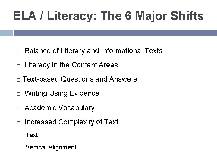 ELA / Literacy: The 6 Major Shifts Balance of Literary and Informational Texts Literacy