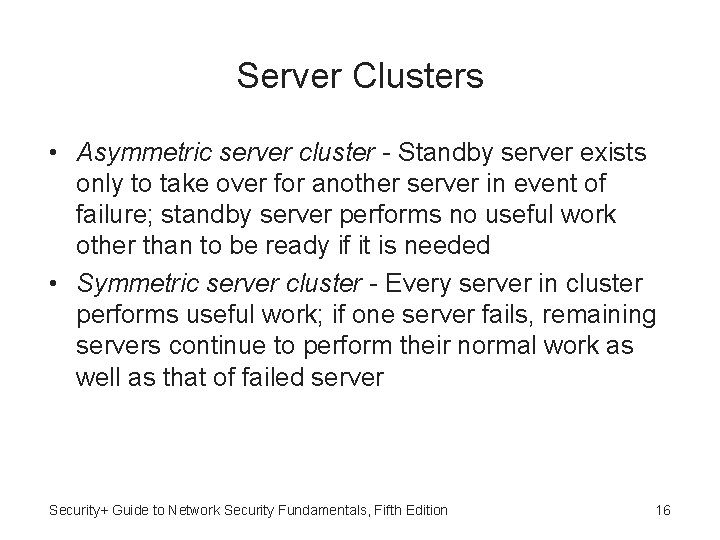Server Clusters • Asymmetric server cluster - Standby server exists only to take over