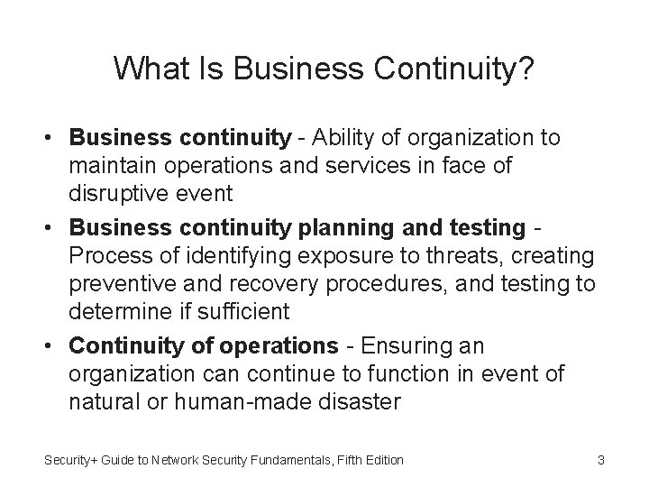 What Is Business Continuity? • Business continuity - Ability of organization to maintain operations