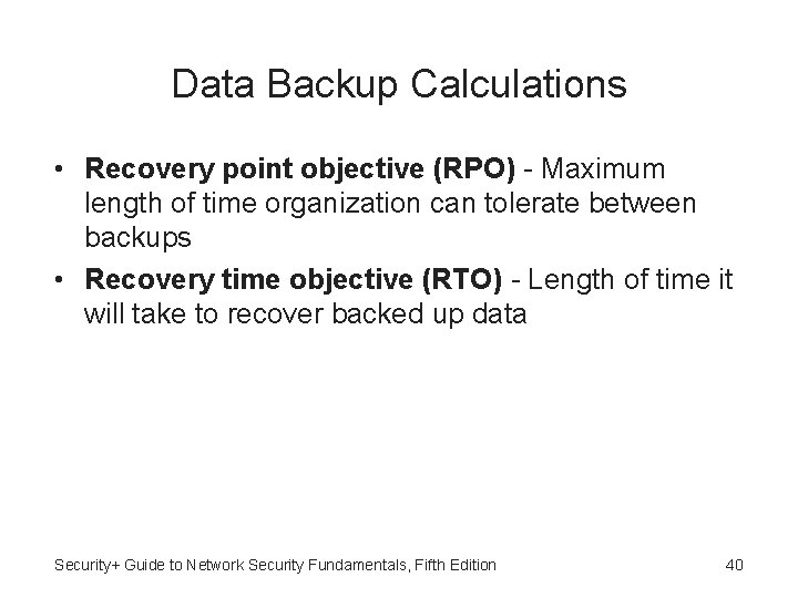 Data Backup Calculations • Recovery point objective (RPO) - Maximum length of time organization