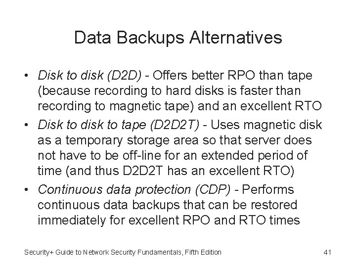 Data Backups Alternatives • Disk to disk (D 2 D) - Offers better RPO