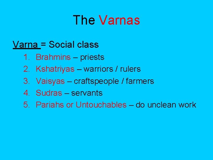 The Varnas Varna = Social class 1. 2. 3. 4. 5. Brahmins – priests