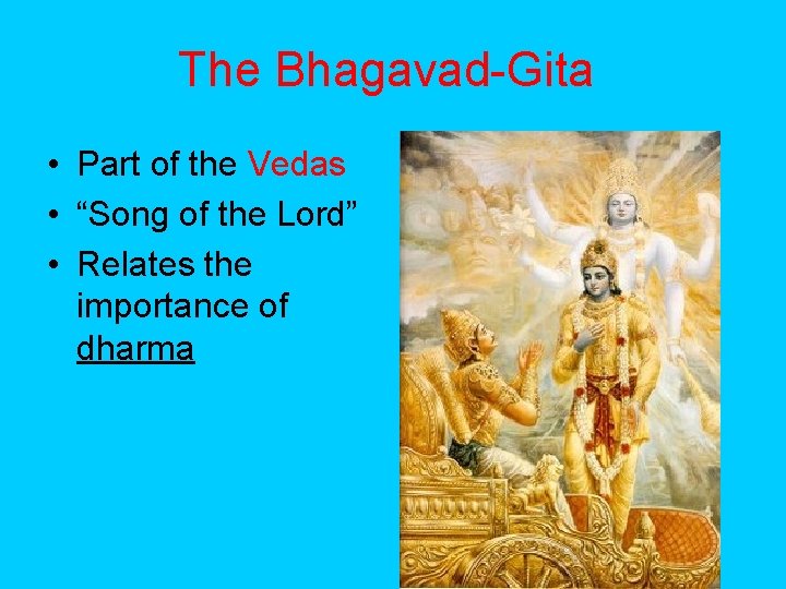 The Bhagavad-Gita • Part of the Vedas • “Song of the Lord” • Relates