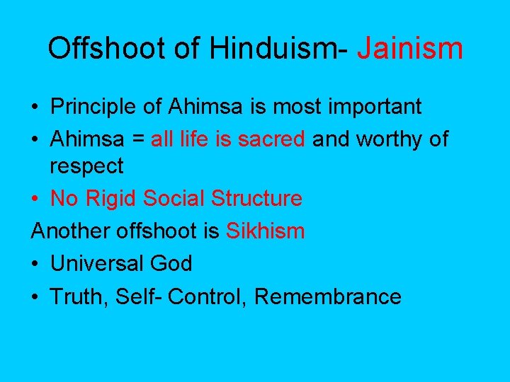 Offshoot of Hinduism- Jainism • Principle of Ahimsa is most important • Ahimsa =