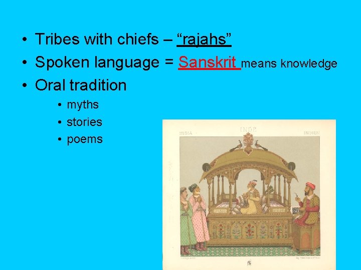  • Tribes with chiefs – “rajahs” • Spoken language = Sanskrit means knowledge