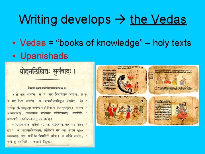 Writing develops the Vedas • Vedas = “books of knowledge” – holy texts •