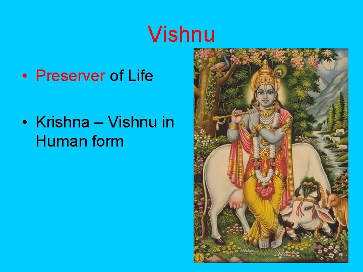 Vishnu • Preserver of Life • Krishna – Vishnu in Human form 