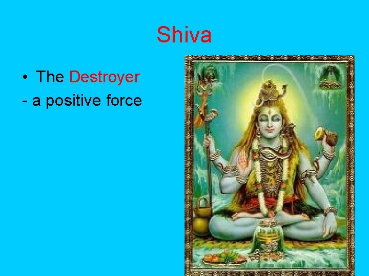 Shiva • The Destroyer - a positive force 