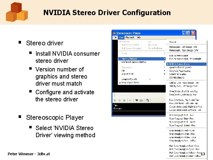 NVIDIA Stereo Driver Configuration § Stereo driver § § Install NVIDIA consumer stereo driver NVIDIA Stereo Driver Configuration § Stereo driver § § Install NVIDIA consumer stereo driver