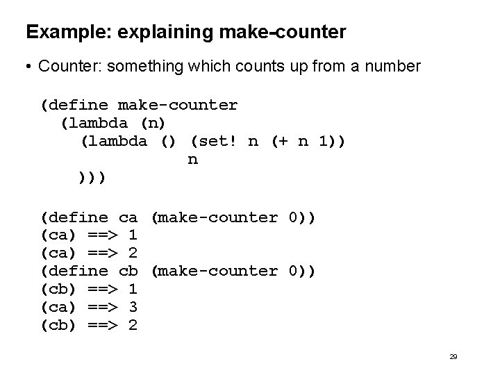 Example: explaining make-counter • Counter: something which counts up from a number (define make-counter Example: explaining make-counter • Counter: something which counts up from a number (define make-counter