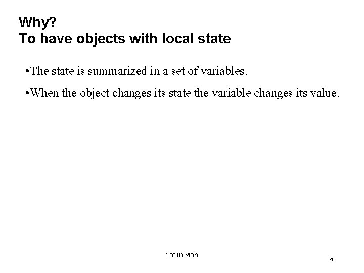 Why? To have objects with local state • The state is summarized in a Why? To have objects with local state • The state is summarized in a