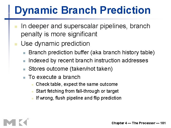 Dynamic Branch Prediction n n In deeper and superscalar pipelines, branch penalty is more