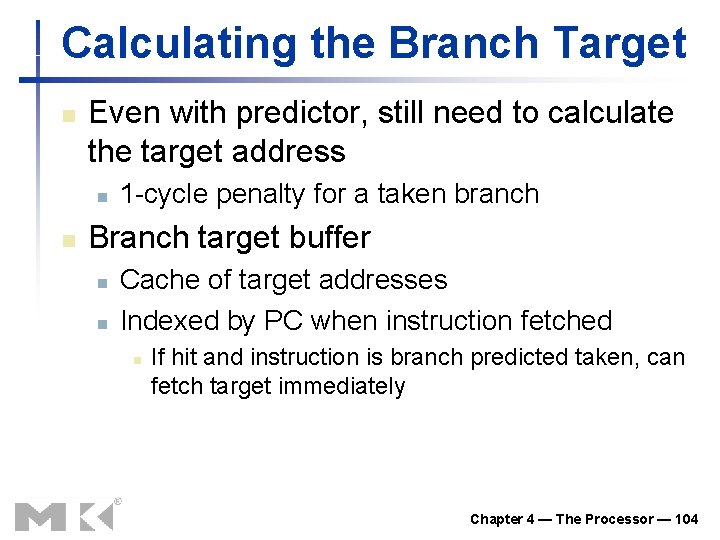 Calculating the Branch Target n Even with predictor, still need to calculate the target