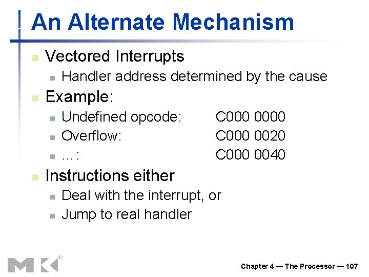 An Alternate Mechanism n Vectored Interrupts n n Example: n n Handler address determined