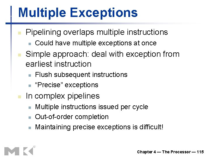 Multiple Exceptions n Pipelining overlaps multiple instructions n n Simple approach: deal with exception