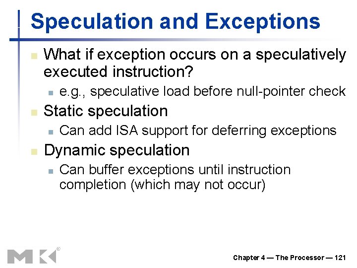 Speculation and Exceptions n What if exception occurs on a speculatively executed instruction? n