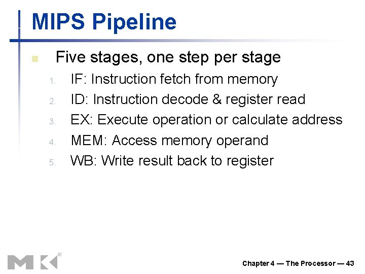 MIPS Pipeline n Five stages, one step per stage 1. 2. 3. 4. 5.