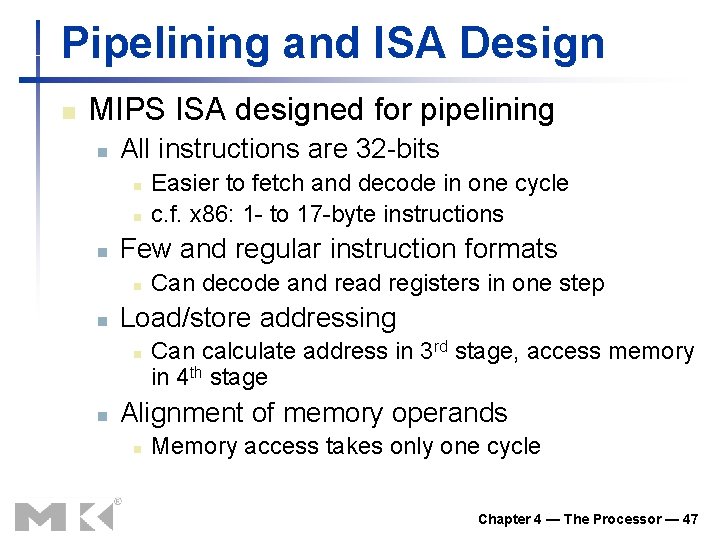 Pipelining and ISA Design n MIPS ISA designed for pipelining n All instructions are