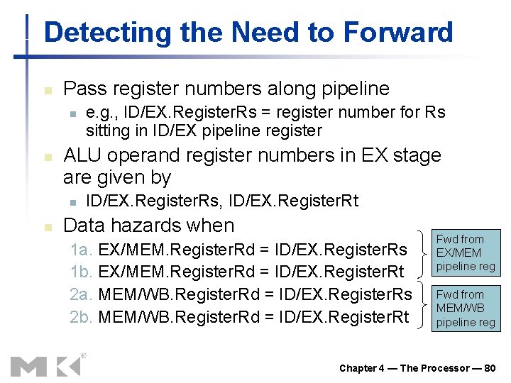 Detecting the Need to Forward n Pass register numbers along pipeline n n ALU