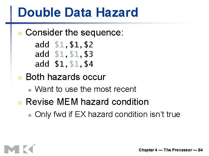 Double Data Hazard n Consider the sequence: add $1, $2 add $1, $3 add