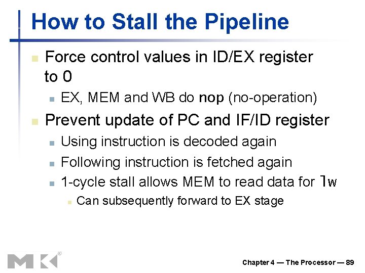 How to Stall the Pipeline n Force control values in ID/EX register to 0