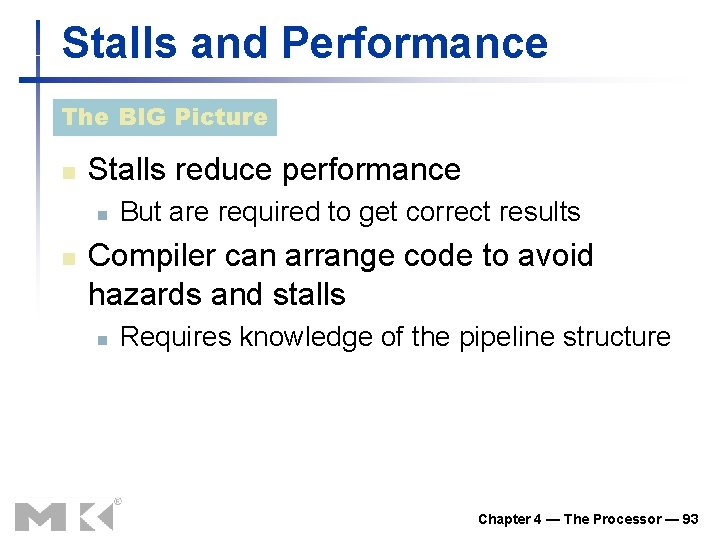 Stalls and Performance The BIG Picture n Stalls reduce performance n n But are