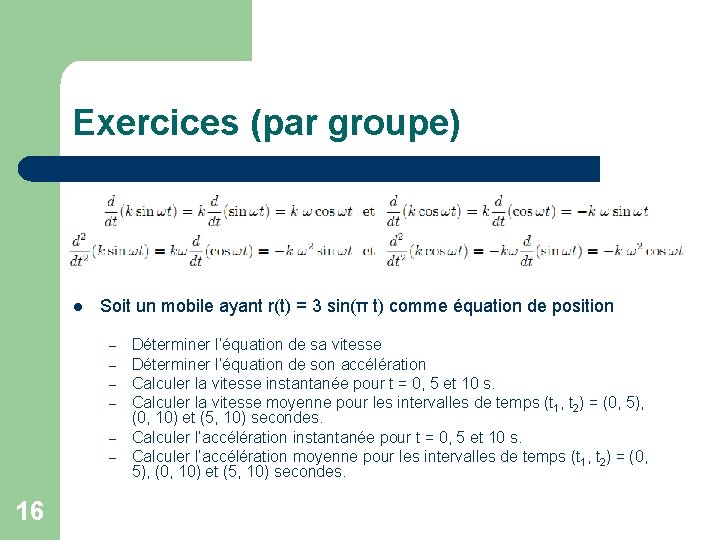 Exercices (par groupe) l Soit un mobile ayant r(t) = 3 sin(π t) comme Exercices (par groupe) l Soit un mobile ayant r(t) = 3 sin(π t) comme