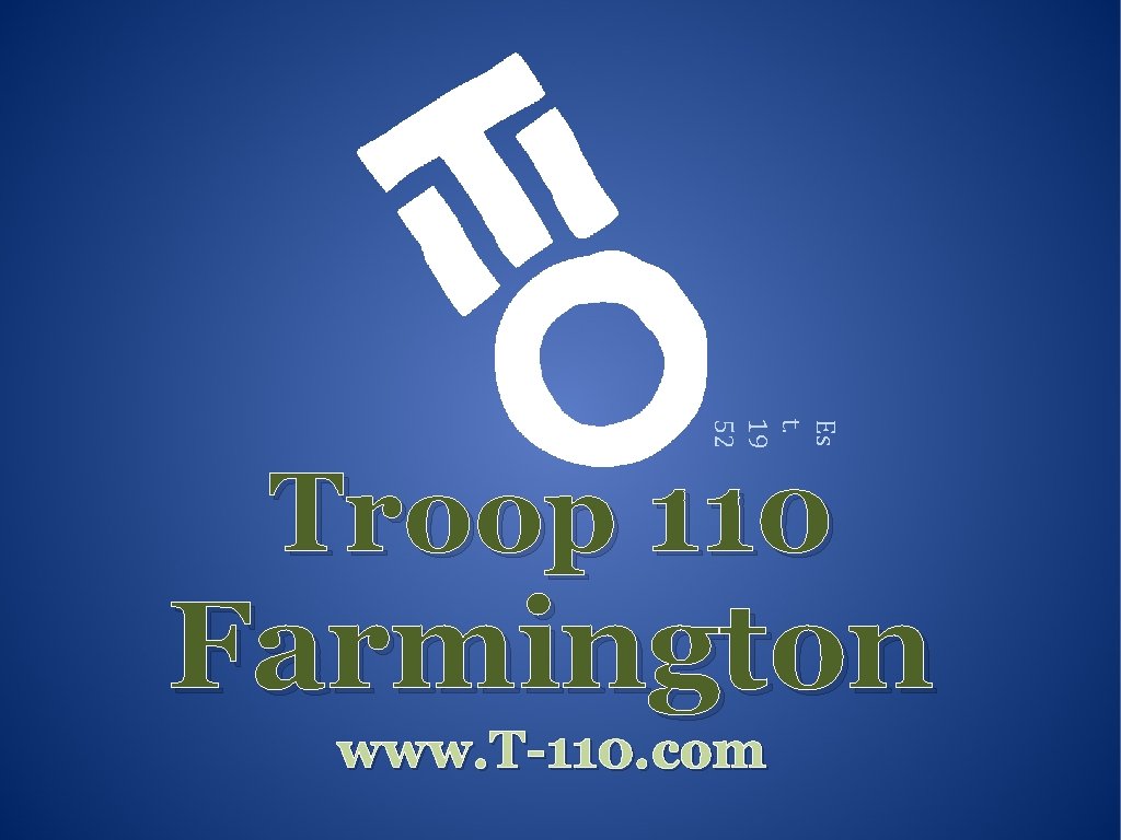 Es t. 19 52 Troop 110 Farmington www. T-110. com 