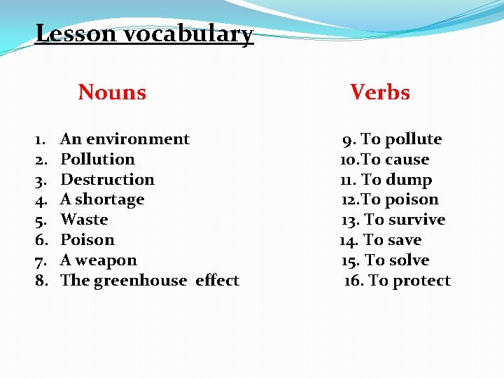 Lesson vocabulary Nouns 1. 2. 3. 4. 5. 6. 7. 8. An environment Pollution