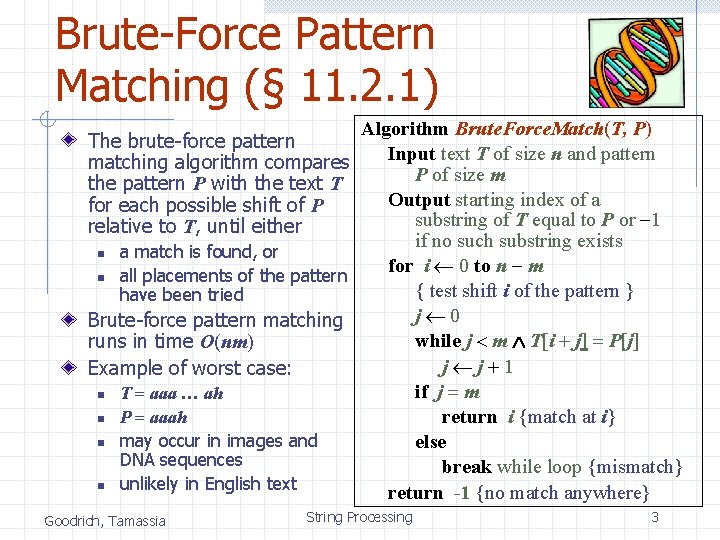 Brute-Force Pattern Matching (§ 11. 2. 1) Algorithm Brute. Force. Match(T, P) Input text