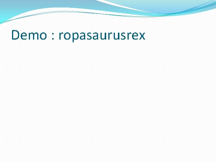 Demo : ropasaurusrex 