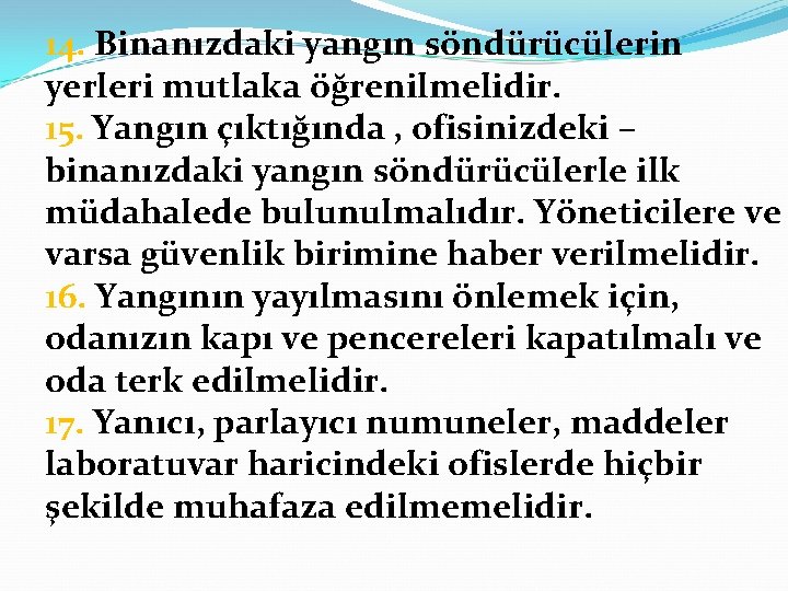 14. Binanızdaki yangın söndürücülerin yerleri mutlaka öğrenilmelidir. 15. Yangın çıktığında , ofisinizdeki – binanızdaki