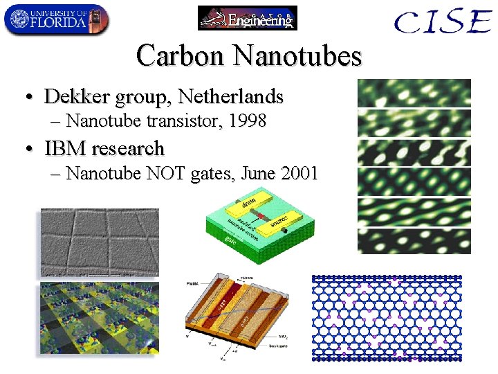 Carbon Nanotubes • Dekker group, Netherlands – Nanotube transistor, 1998 • IBM research –