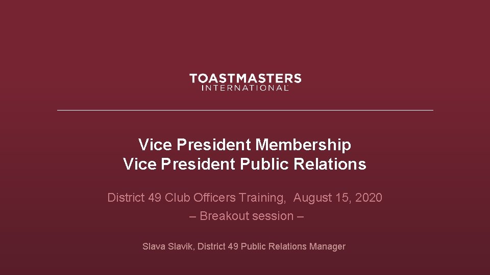 Vice President Membership Vice President Public Relations District 49 Club Officers Training, August 15,