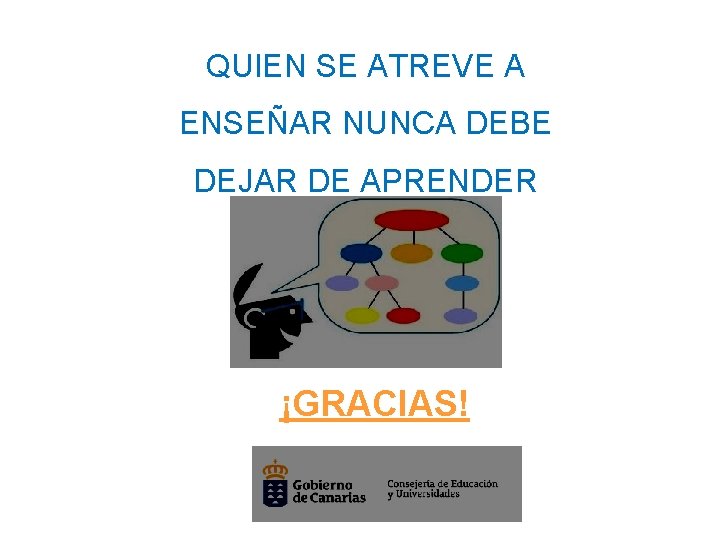 QUIEN SE ATREVE A ENSEÑAR NUNCA DEBE DEJAR DE APRENDER ¡GRACIAS! 