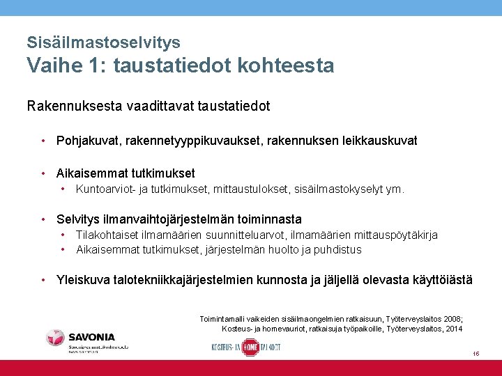 Sisäilmastoselvitys Vaihe 1: taustatiedot kohteesta Rakennuksesta vaadittavat taustatiedot • Pohjakuvat, rakennetyyppikuvaukset, rakennuksen leikkauskuvat •