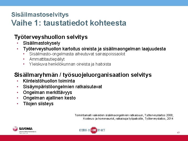 Sisäilmastoselvitys Vaihe 1: taustatiedot kohteesta Työterveyshuollon selvitys • Sisäilmastokysely • Työterveyshuollon kartoitus oireista ja