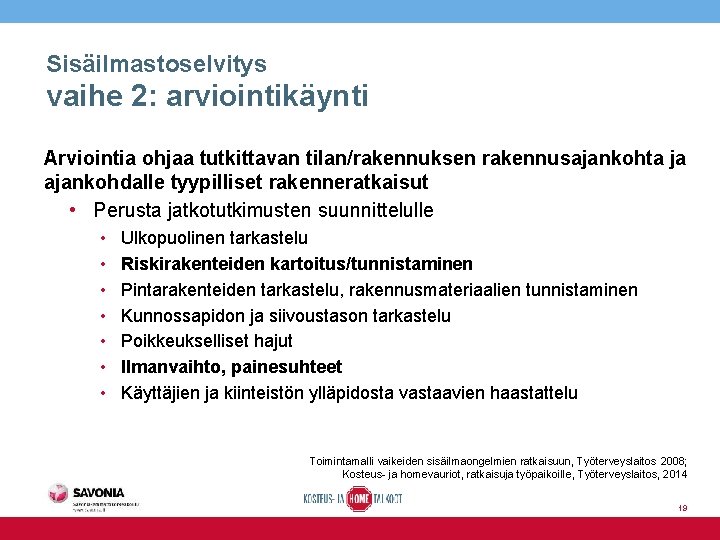 Sisäilmastoselvitys vaihe 2: arviointikäynti Arviointia ohjaa tutkittavan tilan/rakennuksen rakennusajankohta ja ajankohdalle tyypilliset rakenneratkaisut •