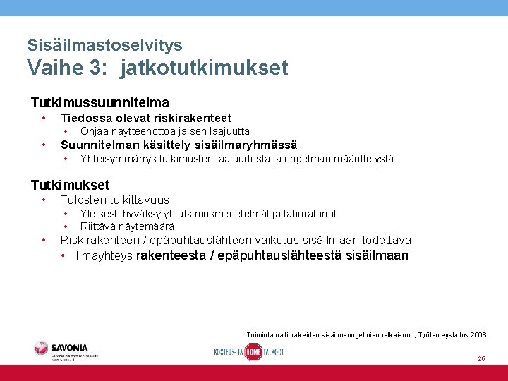 Sisäilmastoselvitys Vaihe 3: jatkotutkimukset Tutkimussuunnitelma • Tiedossa olevat riskirakenteet • • Ohjaa näytteenottoa ja