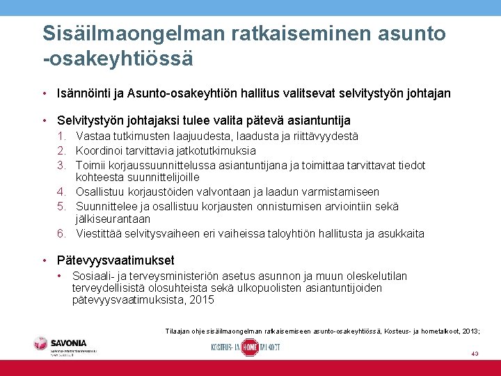 Sisäilmaongelman ratkaiseminen asunto -osakeyhtiössä • Isännöinti ja Asunto-osakeyhtiön hallitus valitsevat selvitystyön johtajan • Selvitystyön