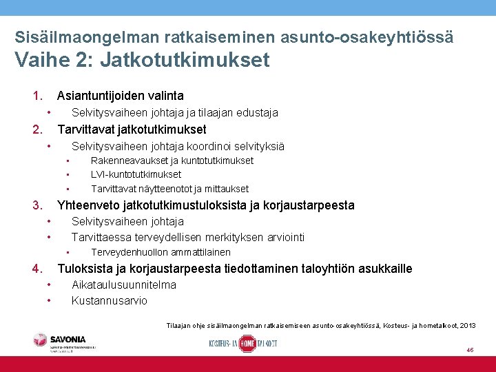 Sisäilmaongelman ratkaiseminen asunto-osakeyhtiössä Vaihe 2: Jatkotutkimukset 1. Asiantuntijoiden valinta • 2. Selvitysvaiheen johtaja ja