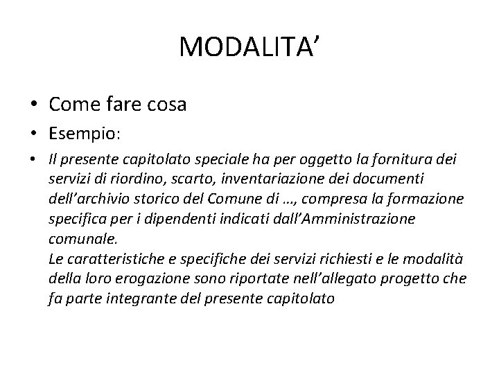 MODALITA’ • Come fare cosa • Esempio: • Il presente capitolato speciale ha per