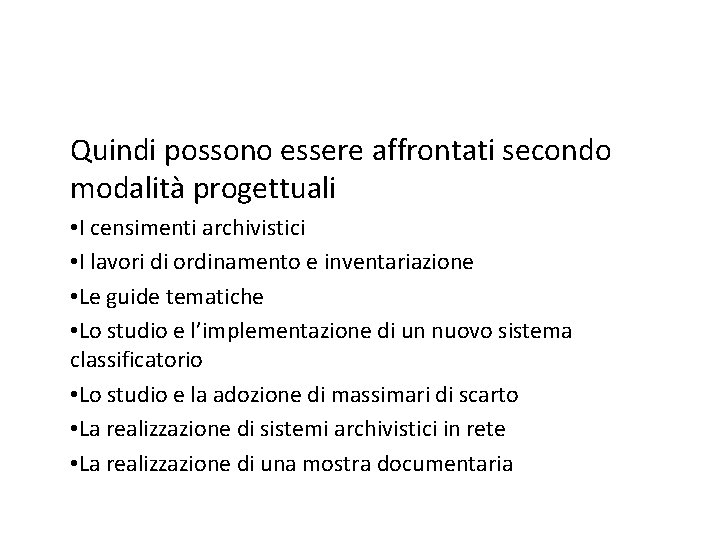 Quindi possono essere affrontati secondo modalità progettuali • I censimenti archivistici • I lavori