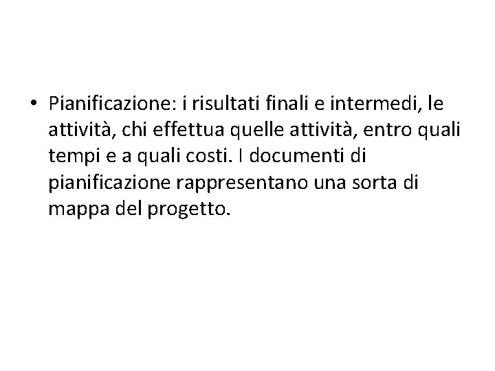  • Pianificazione: i risultati finali e intermedi, le attività, chi effettua quelle attività,