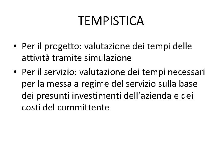 TEMPISTICA • Per il progetto: valutazione dei tempi delle attività tramite simulazione • Per