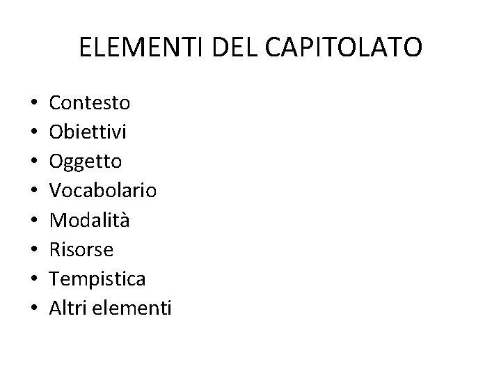 ELEMENTI DEL CAPITOLATO • • Contesto Obiettivi Oggetto Vocabolario Modalità Risorse Tempistica Altri elementi