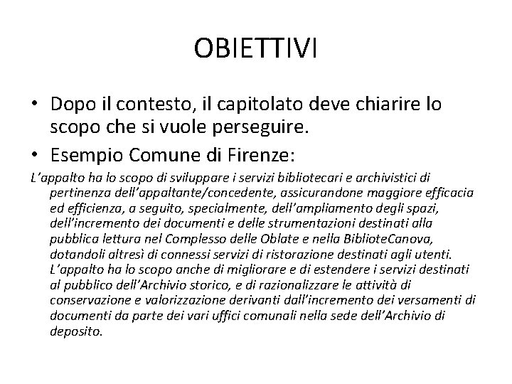 OBIETTIVI • Dopo il contesto, il capitolato deve chiarire lo scopo che si vuole