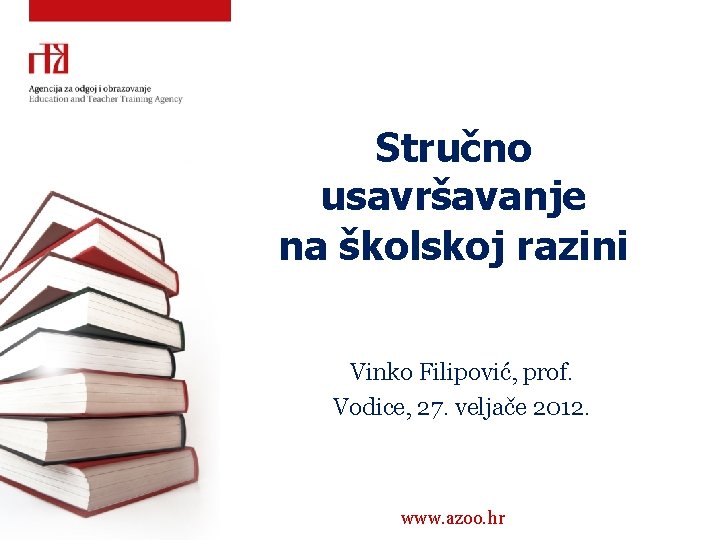 Stručno usavršavanje na školskoj razini Vinko Filipović, prof. Vodice, 27. veljače 2012. www. azoo.